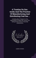 Treatise on Gas-Works and the Practice of Manufacturing and Distributing Coal Gas ...