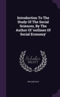 Introduction to the Study of the Social Sciences, by the Author of 'Outlines of Social Economy'