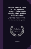 Original Sanskrit Texts on the Origin and History of the People of India, Their Religion and Institutions