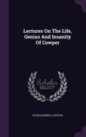 Lectures on the Life, Genius and Insanity of Cowper