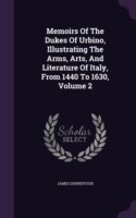 Memoirs of the Dukes of Urbino, Illustrating the Arms, Arts, and Literature of Italy, from 1440 to 1630, Volume 2