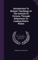 Introduction to Botanic Teachings at the Schools of Victoria, Through References to Leading Native Plants