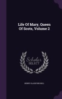 Life of Mary, Queen of Scots, Volume 2