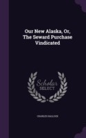 Our New Alaska, Or, the Seward Purchase Vindicated