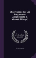 Observations Sur Les Polyphones Assyriens [By J. Menant. Lithogr.]