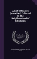 List of Spiders (Araneidea) Collected in the Neighbourhood of Edinburgh
