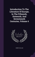 Introduction to the Literature of Europe, in the Fifteenth, Sixteenth, and Seventeenth Centuries, Volume 4