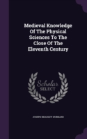 Medieval Knowledge of the Physical Sciences to the Close of the Eleventh Century