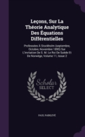 Lecons, Sur La Theorie Analytique Des Equations Differentielles