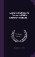 Lectures on Subjects Connected with Literature and Life. --