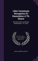 Liber Carminum Recognitus Et Emendatus a Th. Heyse