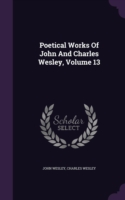 Poetical Works of John and Charles Wesley, Volume 13