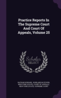 Practice Reports in the Supreme Court and Court of Appeals, Volume 25