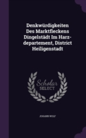 Denkwurdigkeiten Des Marktfleckens Dingelstadt Im Harz-Departement, District Heiligenstadt