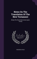 Notes on the Translation of the New Testament Being the Otium Norvicense (Pars Tertia)