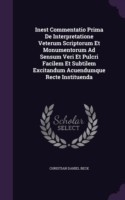 Inest Commentatio Prima de Interpretatione Veterum Scriptorum Et Monumentorum Ad Sensum Veri Et Pulcri Facilem Et Subtilem Excitandum Acuendumque Recte Instituenda