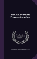 Diss. Iur. de Dubiae Primogeniturae Iure