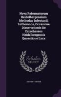 Nova Reformatorum Heidelbergensium Methodus Infestandi Lutheranos, Occasione Dissertationis de Catecheseos Heidelbergensis Quaestione LXXX