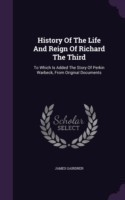 History of the Life and Reign of Richard the Third