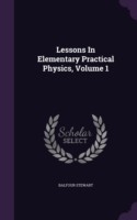 Lessons in Elementary Practical Physics, Volume 1