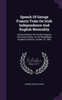 Speech of George Francis Train on Irish Independence and English Neutrality