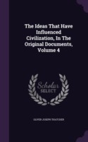 Ideas That Have Influenced Civilization, in the Original Documents, Volume 4