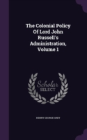 Colonial Policy of Lord John Russell's Administration, Volume 1