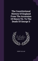 Constitutional History of England from the Accession of Henry VII. to the Death of George II