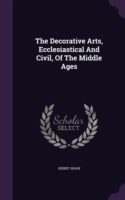 Decorative Arts, Ecclesiastical and Civil, of the Middle Ages
