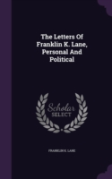 Letters of Franklin K. Lane, Personal and Political