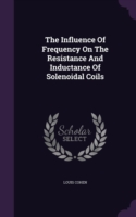 Influence of Frequency on the Resistance and Inductance of Solenoidal Coils