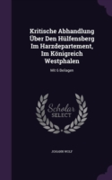 Kritische Abhandlung Uber Den Hulfensberg Im Harzdepartement, Im Konigreich Westphalen