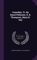 Comedies, Tr. by Raoul Pellissier, E. B. Thompson, Mary H. Dey