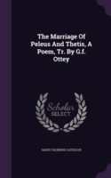 Marriage of Peleus and Thetis, a Poem, Tr. by G.F. Ottey