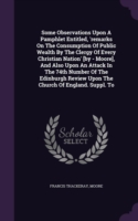 Some Observations Upon a Pamphlet Entitled, 'Remarks on the Consumption of Public Wealth by the Clergy of Every Christian Nation' [By - Moore], and Also Upon an Attack in the 74th Number of the Edinburgh Review Upon the Church of England. Suppl. to