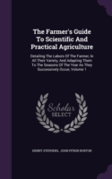 Farmer's Guide to Scientific and Practical Agriculture