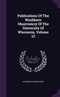 Publications of the Washburn Observatory of the University of Wisconsin, Volume 13