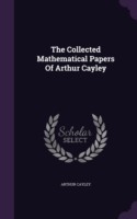 Collected Mathematical Papers of Arthur Cayley