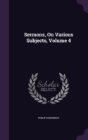 Sermons, on Various Subjects, Volume 4