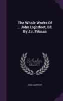 Whole Works of ... John Lightfoot, Ed. by J.R. Pitman
