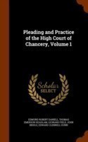 Pleading and Practice of the High Court of Chancery, Volume 1