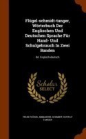 Flugel-Schmidt-Tanger, Worterbuch Der Englischen Und Deutschen Sprache Fur Hand- Und Schulgebrauch in Zwei Banden