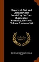 Reports of Civil and Criminal Cases Decided by the Court of Appeals of Kentucky, 1785-1951, Volume 3;volume 106
