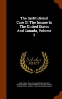 Institutional Care of the Insane in the United States and Canada, Volume 2