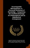 Encyclopaedia Metropolitana; Or, Universal Dictionary of Knowledge ... Comprising the Twofold Advantage of a Philosophical and an Alphabetical Arrangement