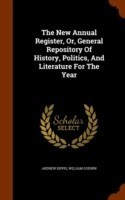 New Annual Register, Or, General Repository of History, Politics, and Literature for the Year
