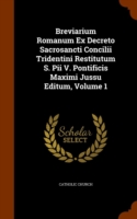 Breviarium Romanum Ex Decreto Sacrosancti Concilii Tridentini Restitutum S. Pii V. Pontificis Maximi Jussu Editum, Volume 1