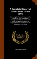 Complete History of Illinois from 1673 to 1873