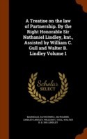 Treatise on the Law of Partnership. by the Right Honorable Sir Nathaniel Lindley, Knt., Assisted by William C. Gull and Walter B. Lindley Volume 1