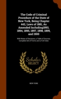 Code of Criminal Procedure of the State of New York, Being Chapter 442, Laws of 1881, as Amended Including1893, 1894, 1895, 1897, 1898, 1899, and 1900